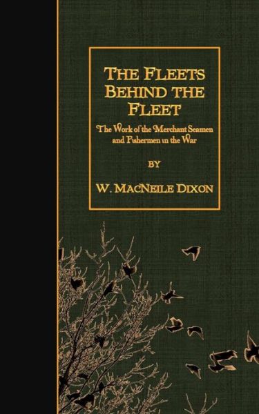 Cover for W Macneile Dixon · The Fleets Behind the Fleet: the Work of the Merchant Seamen and Fishermen in the War (Paperback Book) (2015)