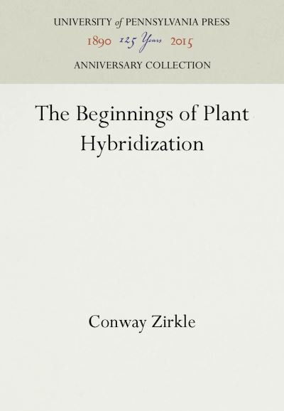 Cover for Conway Zirkle · The Beginnings of Plant Hybridization (Hardcover bog) (1935)