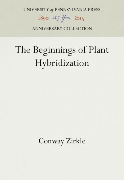 Cover for Conway Zirkle · The Beginnings of Plant Hybridization (Hardcover Book) (1935)