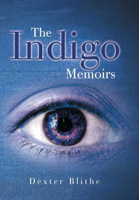 Cover for Dexter Blithe · The Indigo Memoirs (Hardcover Book) (2016)