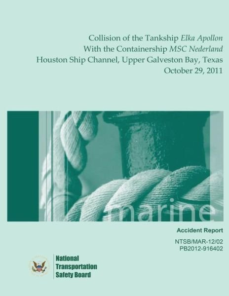 Cover for National Transportation Safety Board · Marine Accident Report Collision of the Tankship Elka Apollon with the Containership Msc Nederland Houston Ship Channel, Upper Galveston Bay, Texas Oc (Paperback Book) (2015)