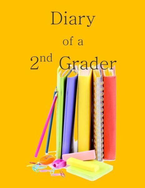 Cover for Birthday Party Supplies in All Departmen · Diary of a 2nd Grader: a Writing and Drawing Diary for Your 2nd Grader (Paperback Book) (2015)