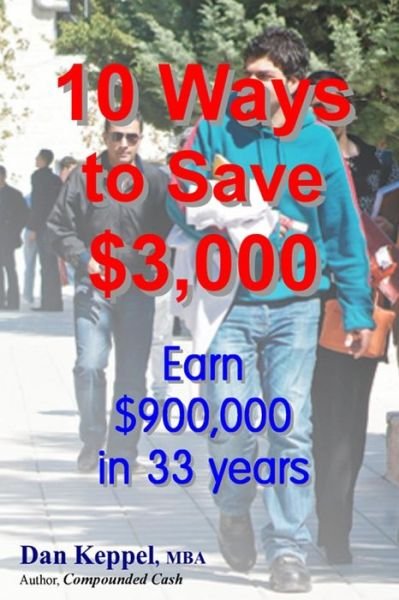 Cover for Dan Keppel Mba · 10 Ways to Save $3,000: Earn $900,000 in 33 Years (Paperback Book) (2015)