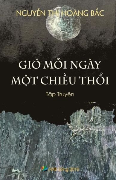 Cover for Hoang-bac Thi Nguyen · Gio Moi Ngay Mot Chieu Thoi: Tap Truyen (Pocketbok) (2015)