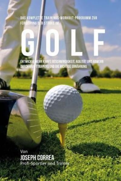 Cover for Jos Correa (Profi-Sportler Und Trainer) · Das komplette Trainings-Workout-Programm zur Forderung der Starke im Golf (Paperback Bog) (2015)