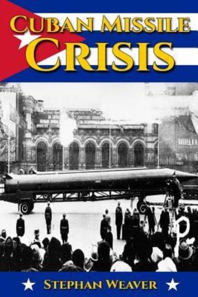 Cover for Stephan Weaver · Cuban Missile Crisis (Paperback Bog) (2017)