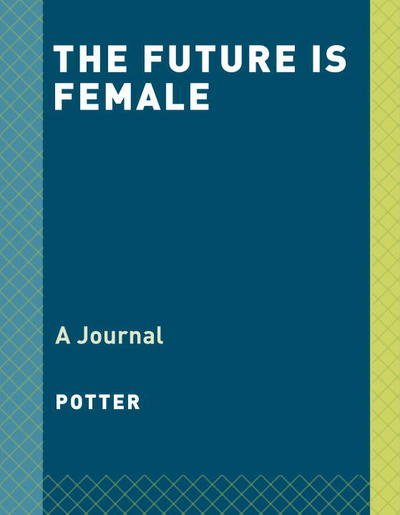 Cover for Potter · The Future is Female: A Journal (Hardcover bog) (2017)