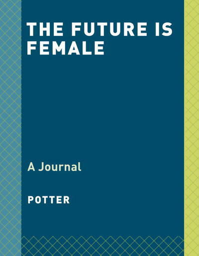 Cover for Potter · The Future is Female: A Journal (Hardcover Book) (2017)