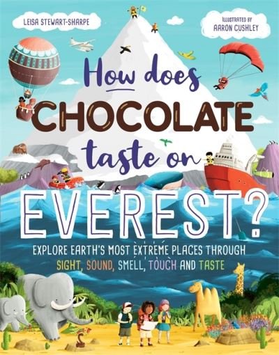 Cover for Leisa Stewart-Sharpe · How Does Chocolate Taste on Everest?: Explore Earth's Most Extreme Places Through Sight, Sound, Smell, Touch and Taste (Gebundenes Buch) (2021)