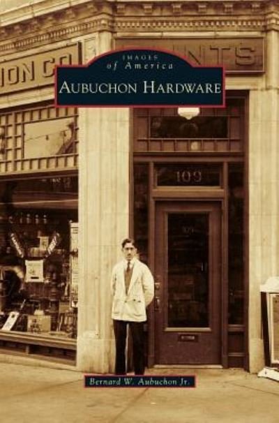 Cover for Jr Bernard W Aubuchon · Aubuchon Hardware (Hardcover Book) (2008)