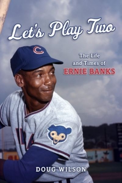 Let's Play Two: The Life and Times of Ernie Banks - Doug Wilson - Books - Rowman & Littlefield - 9781538199077 - April 4, 2025