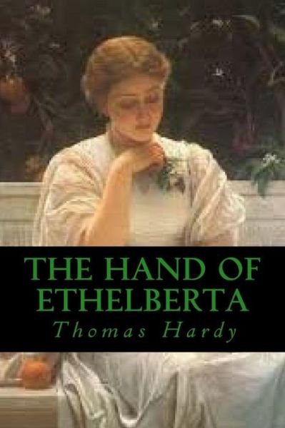 The Hand of Ethelberta - Thomas Hardy - Książki - Createspace Independent Publishing Platf - 9781539824077 - 29 października 2016
