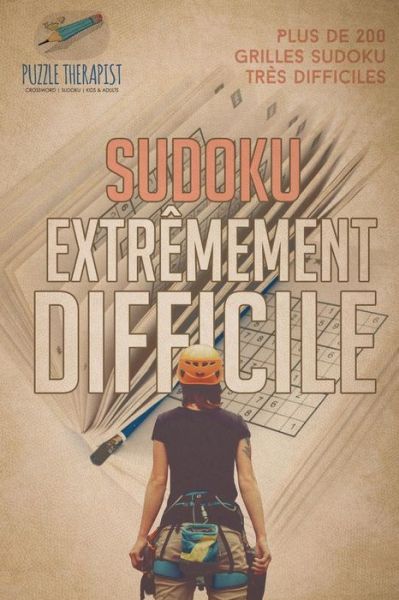 Sudoku extremement difficile Plus de 200 grilles Sudoku tres difficiles - Puzzle Therapist - Livres - Puzzle Therapist - 9781541944077 - 20 septembre 2017