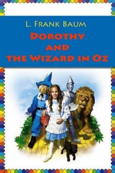 Dorothy and the Wizard in Oz - L Frank Baum - Livres - Createspace Independent Publishing Platf - 9781542439077 - 9 janvier 2017