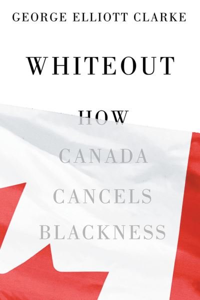 Cover for George Elliott Clarke · Whiteout: How Canada Cancels Blackness (Paperback Book) (2023)