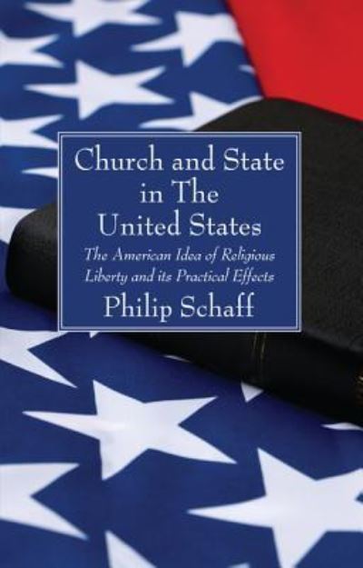 Church and State in the United States - Philip Schaff - Books - Wipf & Stock Publishers - 9781556357077 - January 17, 2017