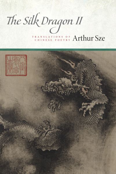 Cover for Arthur Sze · The Silk Dragon II: Translations of Chinese Poetry (Taschenbuch) (2024)