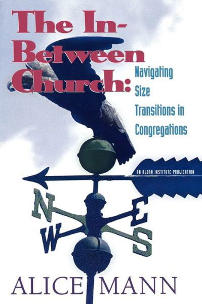 The In-Between Church: Navigating Size Transitions in Congregations - Alice Mann - Książki - Alban Institute, Inc - 9781566992077 - 1 listopada 1998