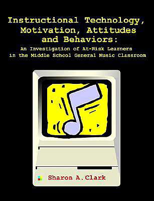Cover for Sharon a Clark · Instructional Technology, Motivation, Attitudes and Behaviors: an Investigation of At-risk Learners in the Middle School General Music Classroom (Paperback Book) (2003)