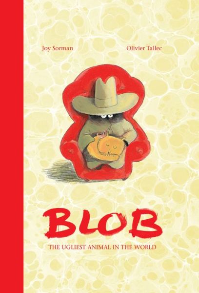 Blob: The Ugliest Animal in the World - Joy Sorman - Książki - Enchanted Lion Books - 9781592702077 - 14 grudnia 2017