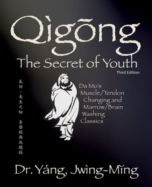 Cover for Yang, Dr. Jwing-Ming, Ph.D. · Qigong Secret of Youth: Da Mo's Muscle / Tendon Changing and Marrow / Brain Washing Classics - Qigong Foundation (Pocketbok) [3 New edition] (2022)