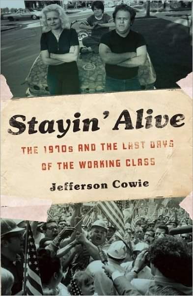 Cover for Jefferson Cowie · Stayin' Alive: The 1970s and the Last Days of the Working Class (Paperback Book) (2012)