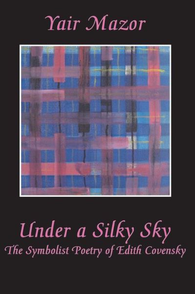 Cover for Yair Mazor · Under a Silky Sky: the Symbolist Poetry of Edith Covensky (Paperback Book) (2015)