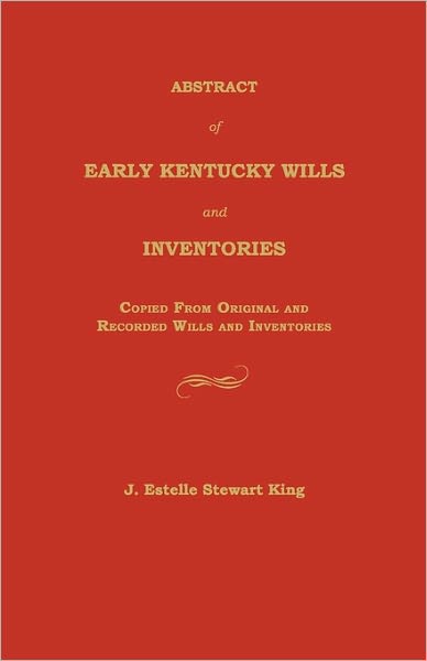 Cover for Junie Estelle King · Abstract of Early Kentucky Wills and Inventories: Copied from Original and Recorded Wills and Inventories (Paperback Book) (2011)