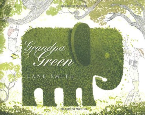 Cover for Lane Smith · Grandpa Green: (Caldecott Honor Book) (Hardcover bog) [First edition] (2011)