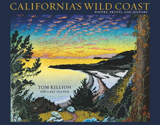 Cover for Tom Killion · California's Wild Coast: Poetry, Prints, and History (Paperback Book) (2020)