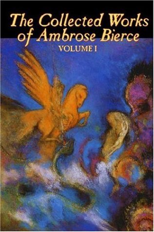 Cover for Ambrose Bierce · The Collected Works of Ambrose Bierce, Vol. I (Inbunden Bok) (2005)