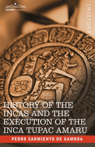 Cover for Pedro Sarmiento de Gamboa · History of the Incas and the Execution of the Inca Tupac Amaru (Hardcover Book) (2007)
