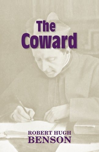 The Coward - Robert Hugh Benson - Kirjat - Once and Future Books - 9781602100077 - 2011