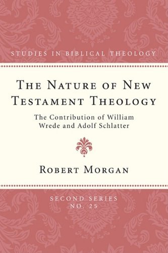 The Nature of New Testament Theology: the Contribution of William Wrede and Adolf Schlatter (Studies in Biblical Theology, Second) - Robert Morgan - Livres - Wipf & Stock Pub - 9781606087077 - 1 septembre 2009