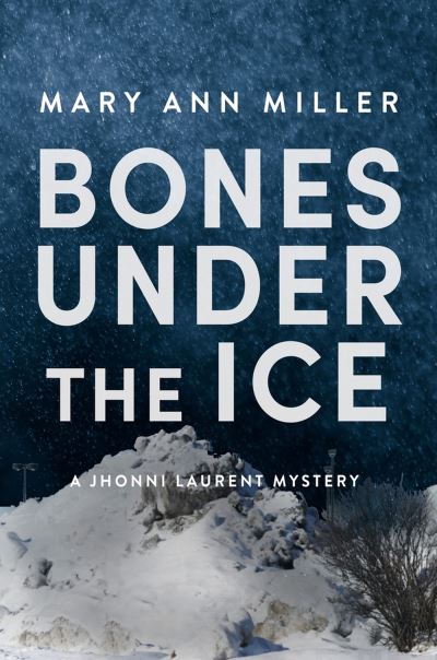 Cover for Mary Ann Miller · Bones Under the Ice - A Jhonni Laurent Mystery (Paperback Book) (2024)