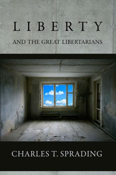 Cover for Charles T Sprading · Liberty and the Great Libertarians (Paperback Bog) (2015)