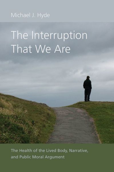 Cover for Michael J. Hyde · The Interruption That We Are: The Health of the Lived Body, Narrative, and Public Moral Argument - Studies in Rhetoric / Communication (Hardcover Book) (2019)