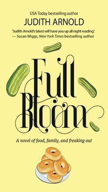 Cover for Judith Arnold · Full Bloom: A Novel of Food, Family, and Freaking Out (Paperback Book) (2021)