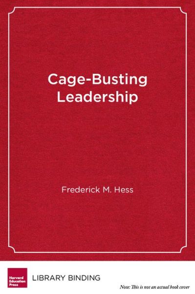 Cover for Frederick M. Hess · Cage-Busting Leadership - Educational Innovations Series (Hardcover Book) (2013)