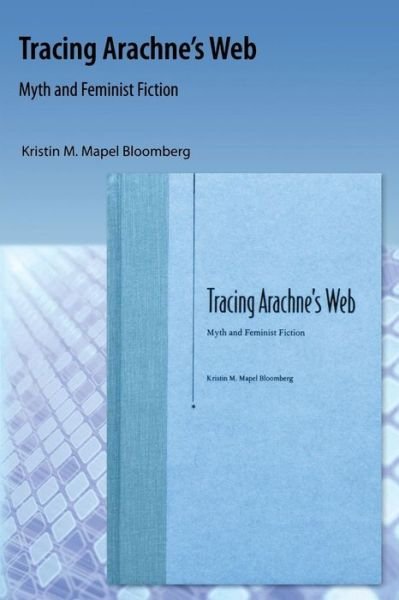 Cover for Kristin M. Bloomberg · Tracing Arachne'S Web: Myth and Feminist Fiction (Paperback Book) (2009)
