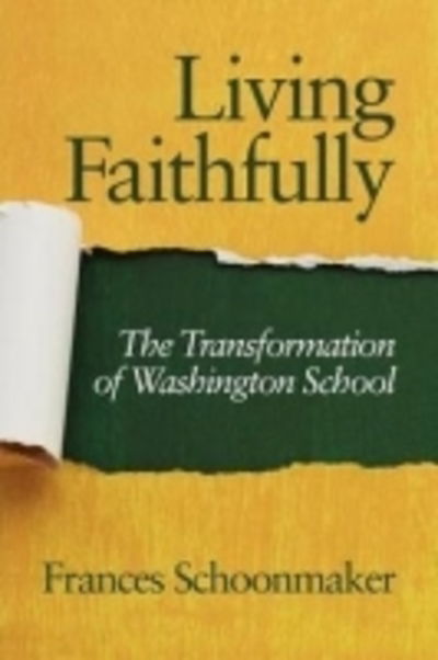 Cover for Frances Schoonmaker · Living Faithfully: The Transformation of Washington School (Paperback Book) (2012)