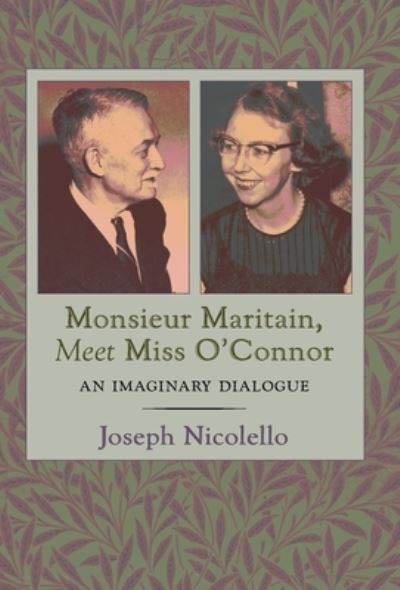 Monsieur Maritain, Meet Miss O'Connor - Joseph Nicolello - Books - Angelico Press - 9781621387077 - April 21, 2021