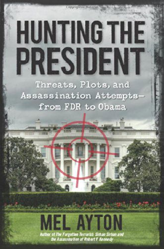 Cover for Mel Ayton · Hunting the President: Threats, Plots and Assassination Attempts--From FDR to Obama (Hardcover Book) (2014)