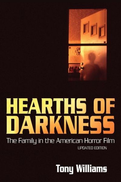 Cover for Tony Williams · Hearths of Darkness: The Family in the American Horror Film, Updated Edition (Paperback Book) [Updated edition] (2015)