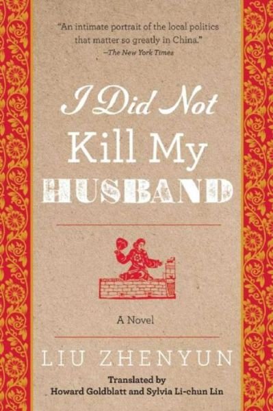 Cover for Liu Zhenyun · I Did Not Kill My Husband: A Novel (Paperback Book) (2016)