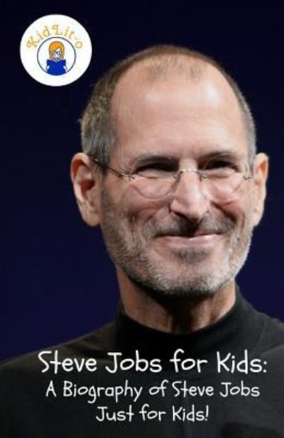 Cover for Sam Rogers · Steve Jobs for Kids: A Biography of Steve Jobs Just for Kids! (Paperback Book) (2016)