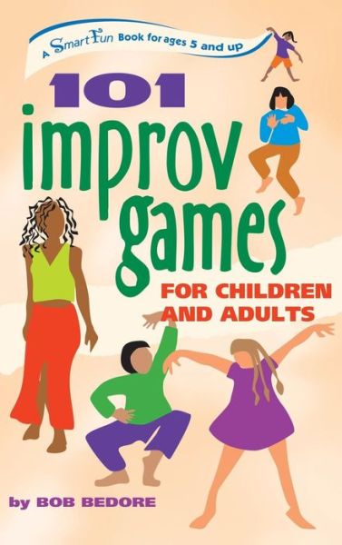 Cover for Bob Bedore · 101 Improv Games for Children and Adults: a Smart Fun Book for Ages 5 and Up (Smartfun Activity Books) (Inbunden Bok) [Lam edition] (2004)