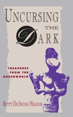 Cover for Betty Deshong Meador · Uncursing the Dark: Treasures from the Underworld (Innbunden bok) (2013)