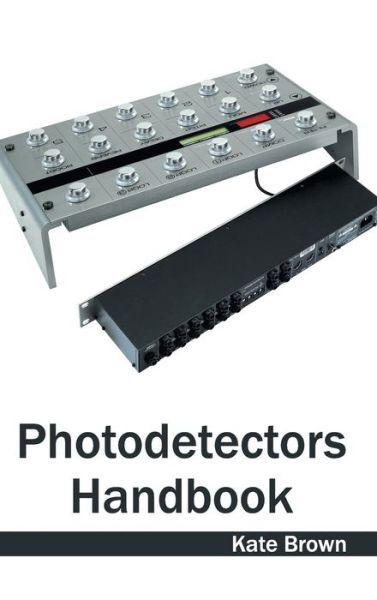 Photodetectors Handbook - Kate Brown - Books - Clanrye International - 9781632404077 - March 27, 2015