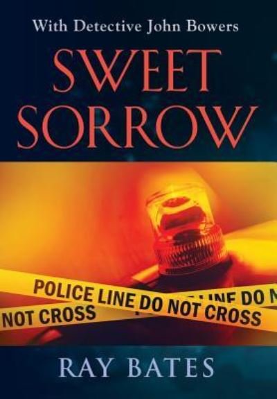 Cover for Ray Bates · SWEET SORROW - with Detective John Bowers (Hardcover Book) (2018)
